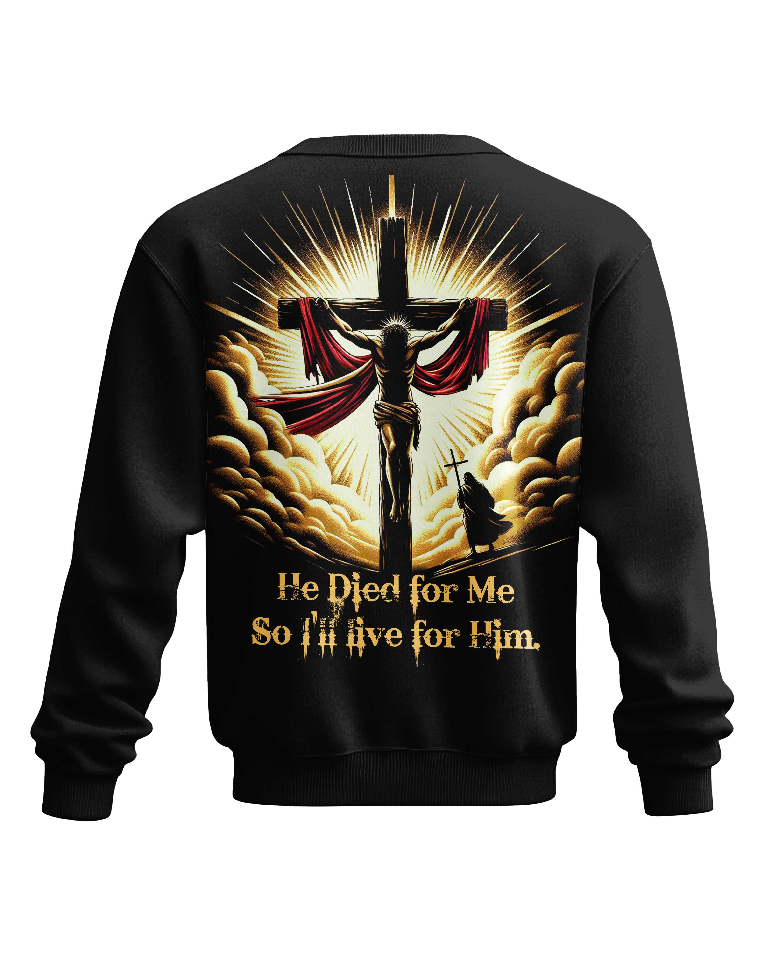 He Died For Me So I'll Live For Him All Over Print Sweater