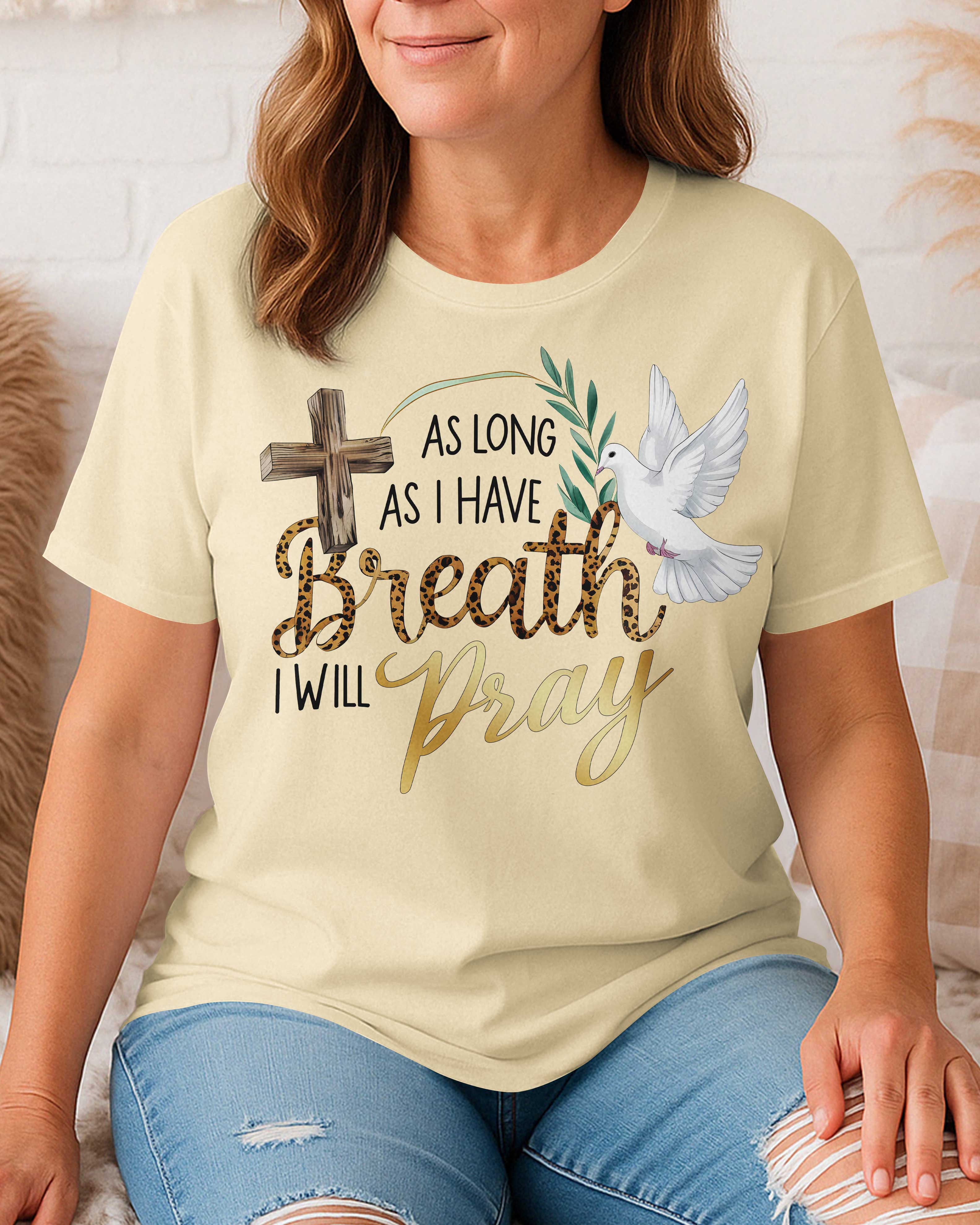 As Long As I Have Breath I Will Pray T-Shirt