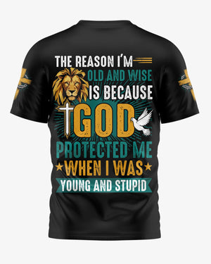 The Reason I'm Old And Wise Is Because God Protected Me When I Was Young And Stupid All Over Print T-Shirt