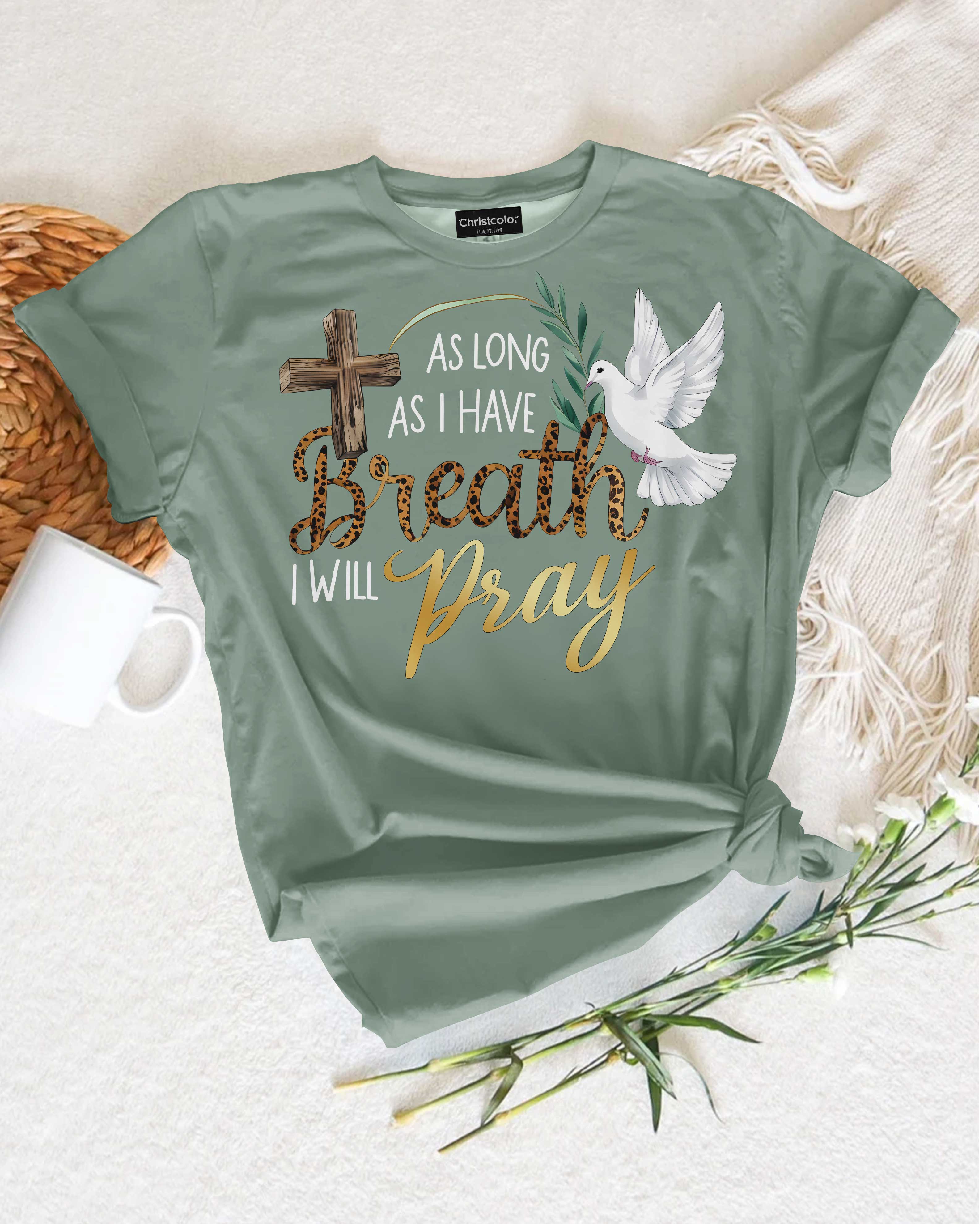 As Long As I Have Breath I Will Pray T-Shirt