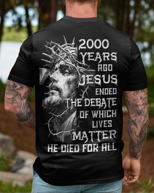 Years Ago Jesus Ended The Debate Of Which Lives Matter He Died For All Shirt