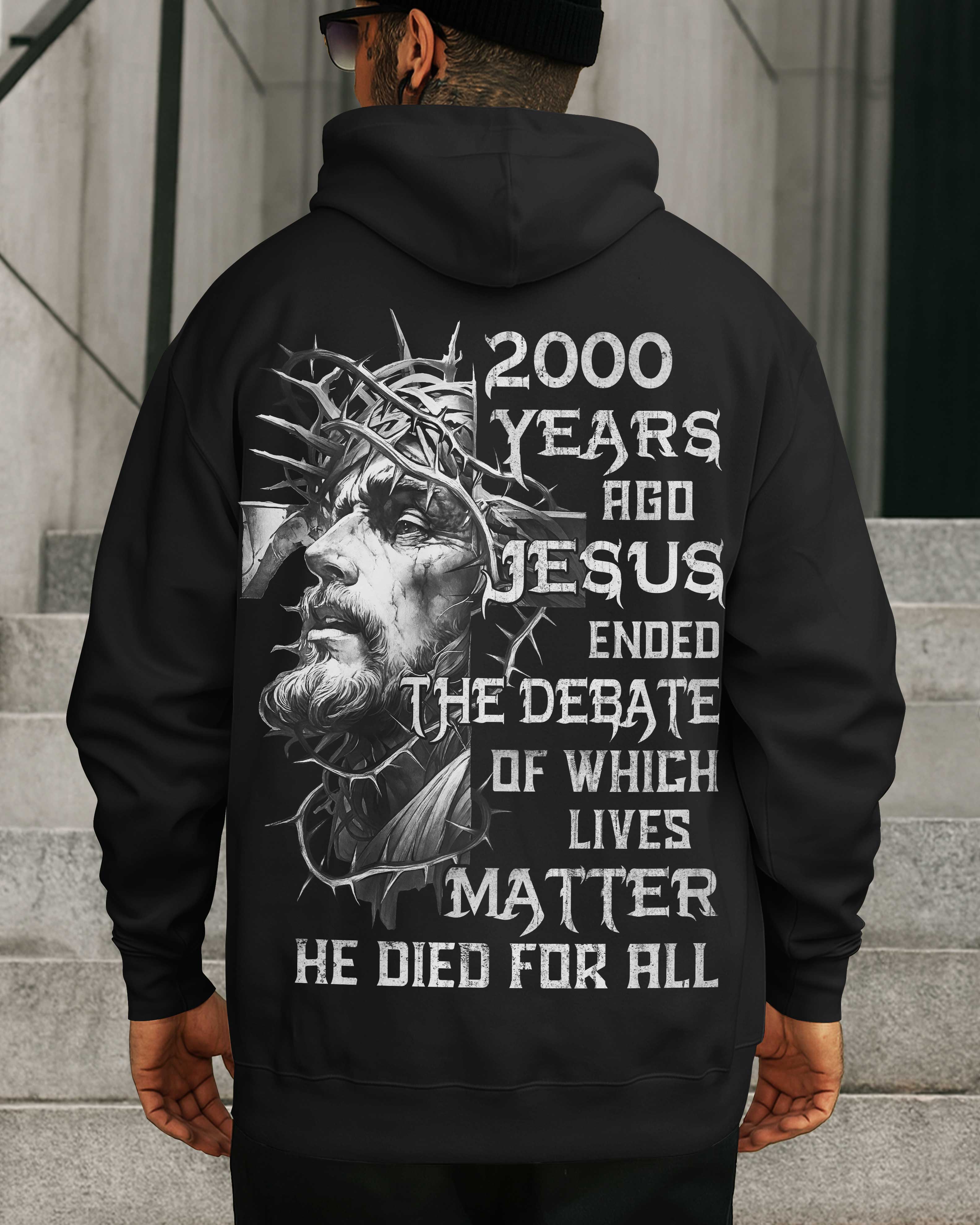 Years Ago Jesus Ended The Debate Of Which Lives Matter He Died For All Shirt