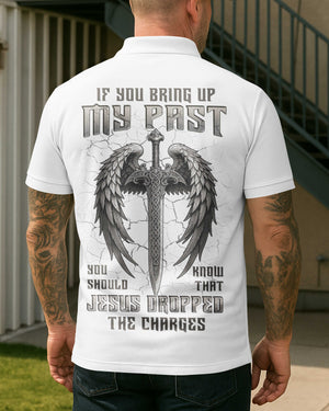 If You Bring Up My Past You Should Know That Jesus Dropped The Charges All Over Print Polo