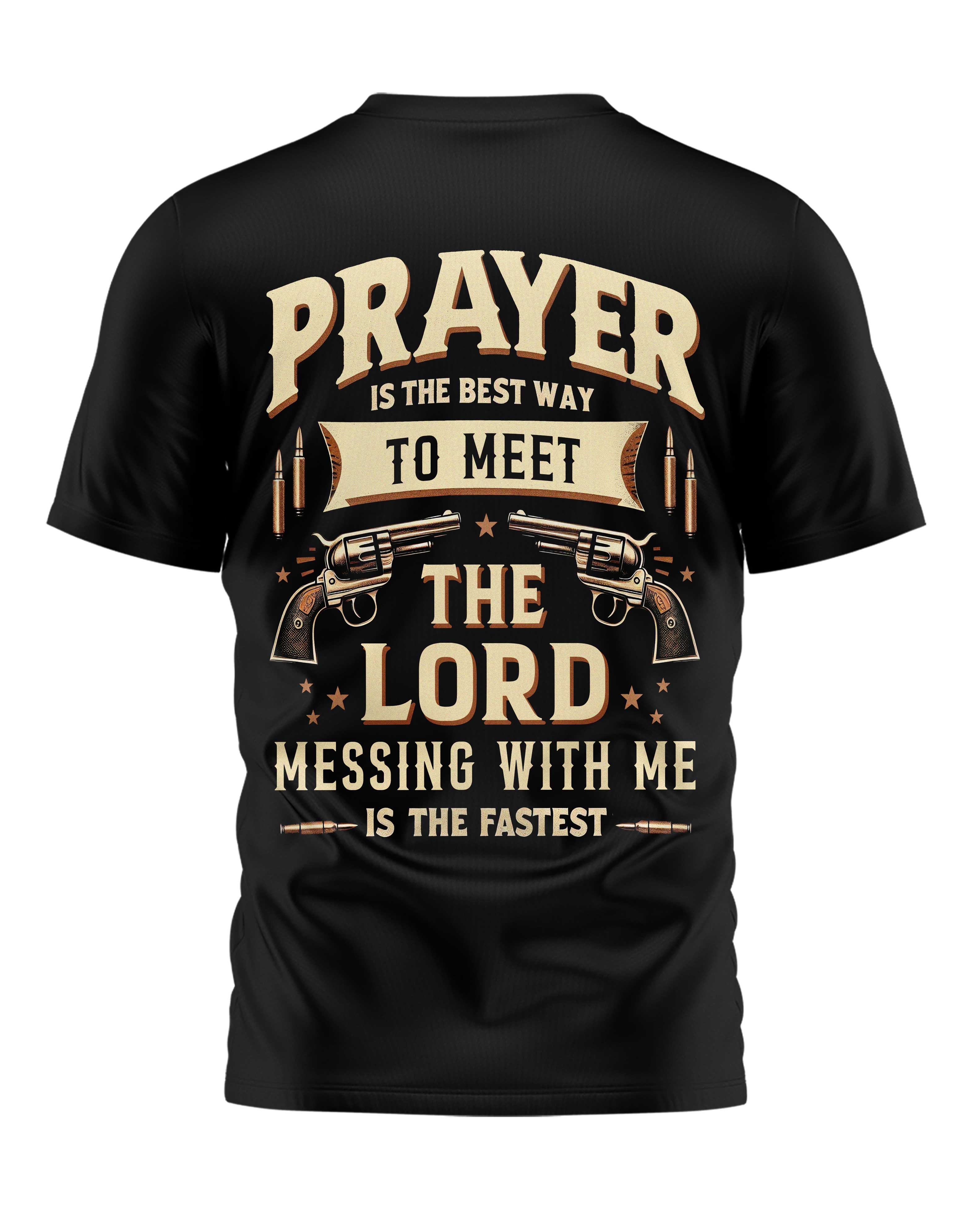 Prayer Is The Best Way To Meet The Lord Messing With Me Is The Fastest All Over Print T-Shirt