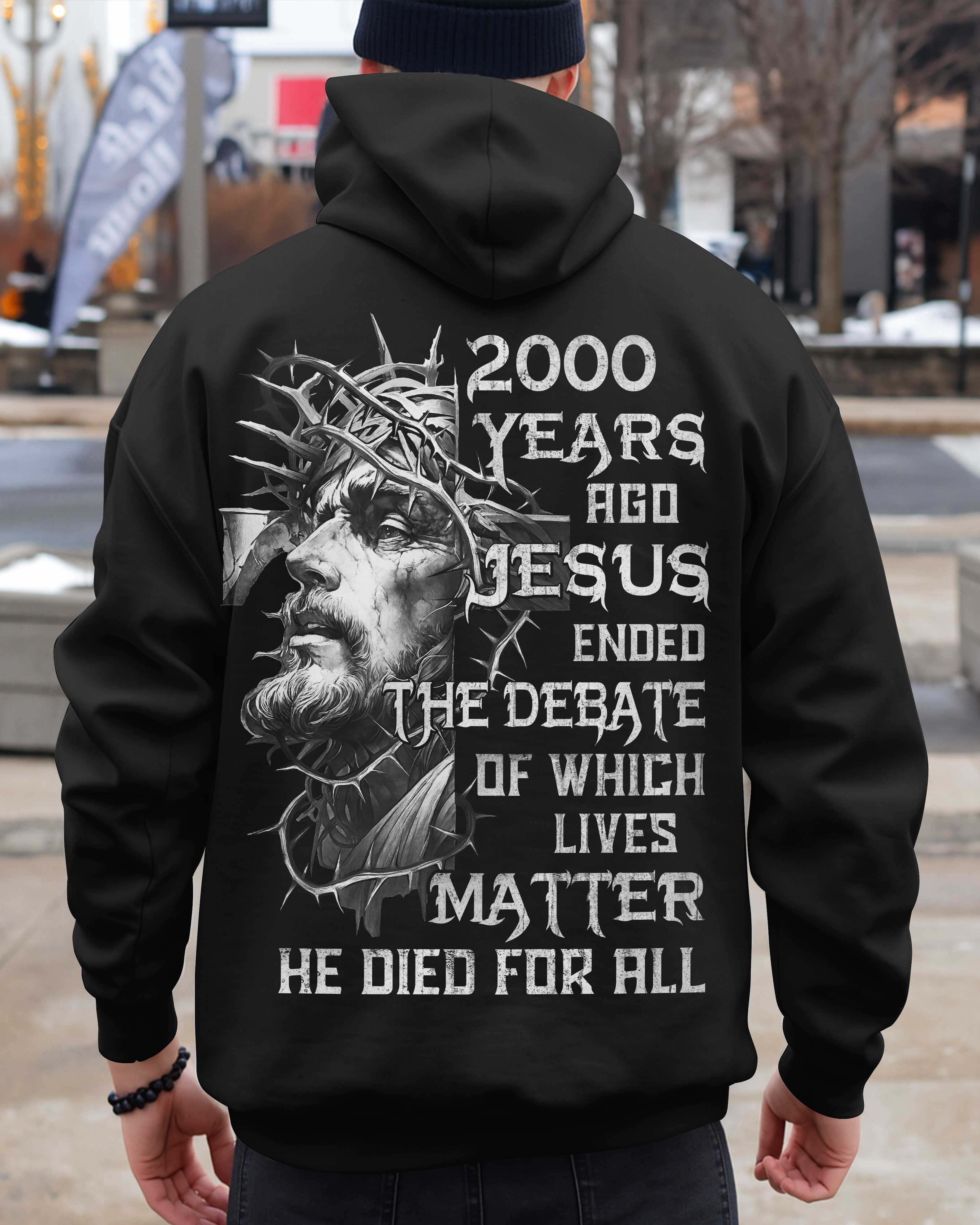 Years Ago Jesus Ended The Debate Of Which Lives Matter He Died For All Shirt