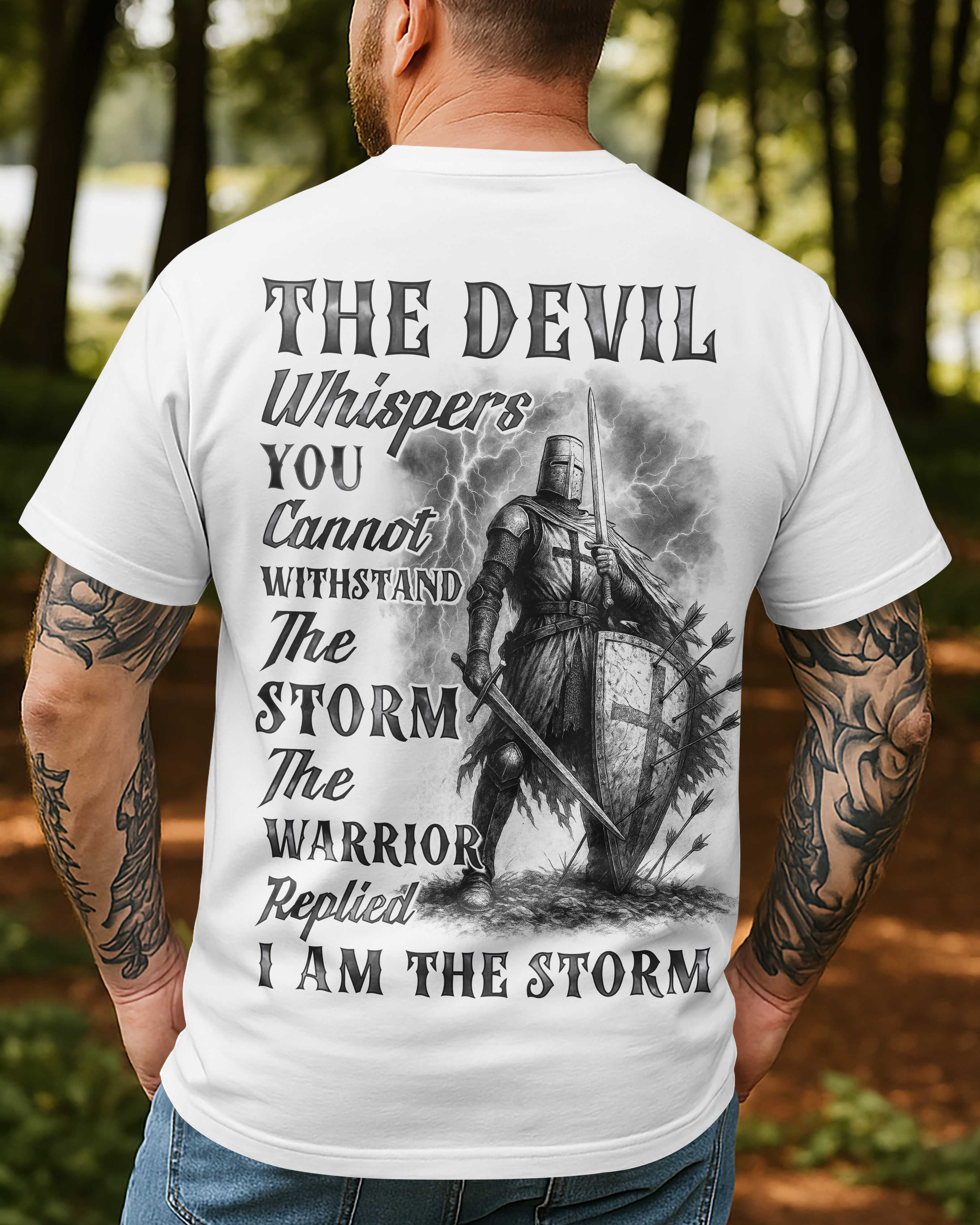 The Devil Whispers You Cannot Withstand The Storm The Warrior Replied I Am The Storm Shirt