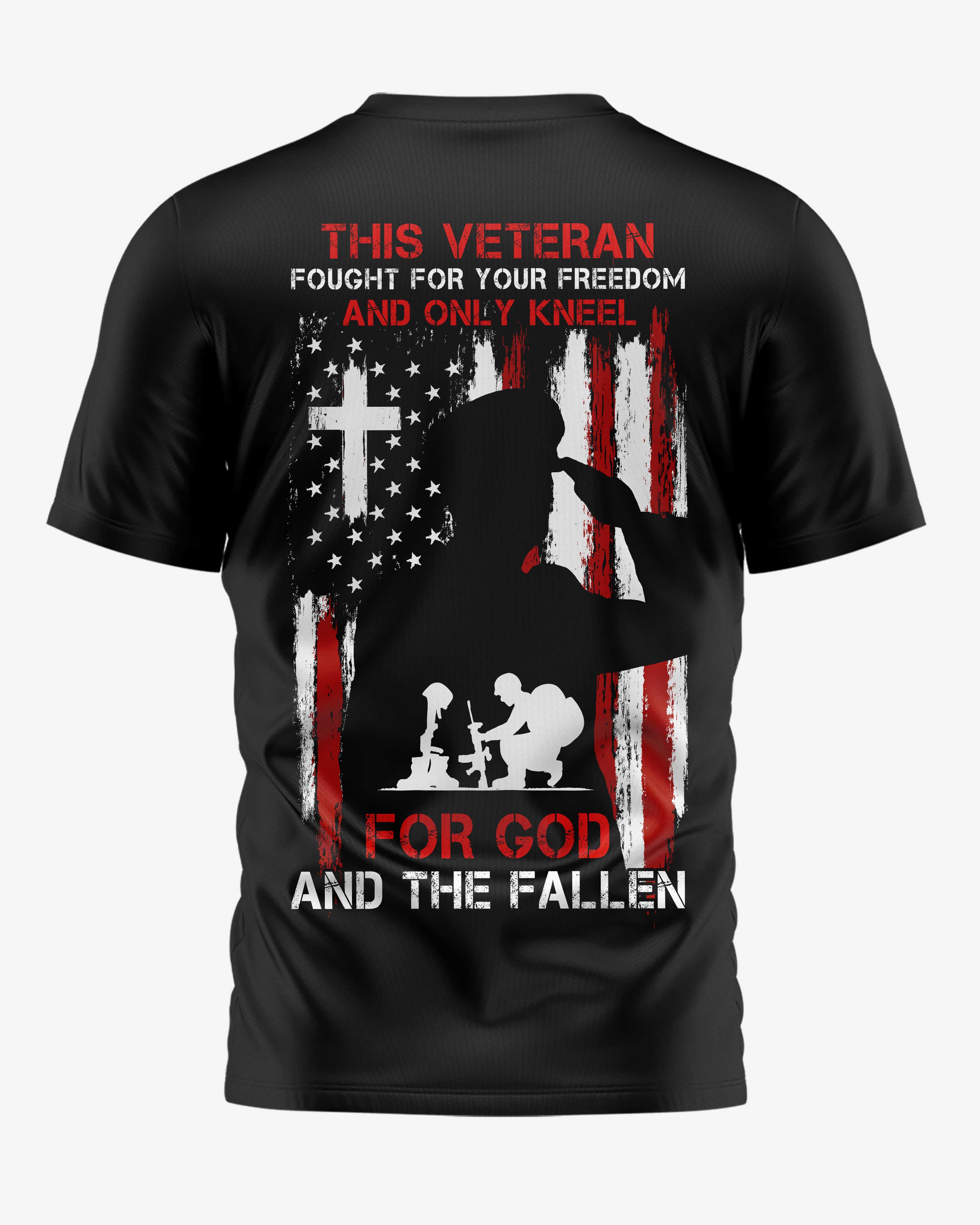 This Veteran Fought For Your Freedom And Only Kneel For God And The Fallen T-Shirt