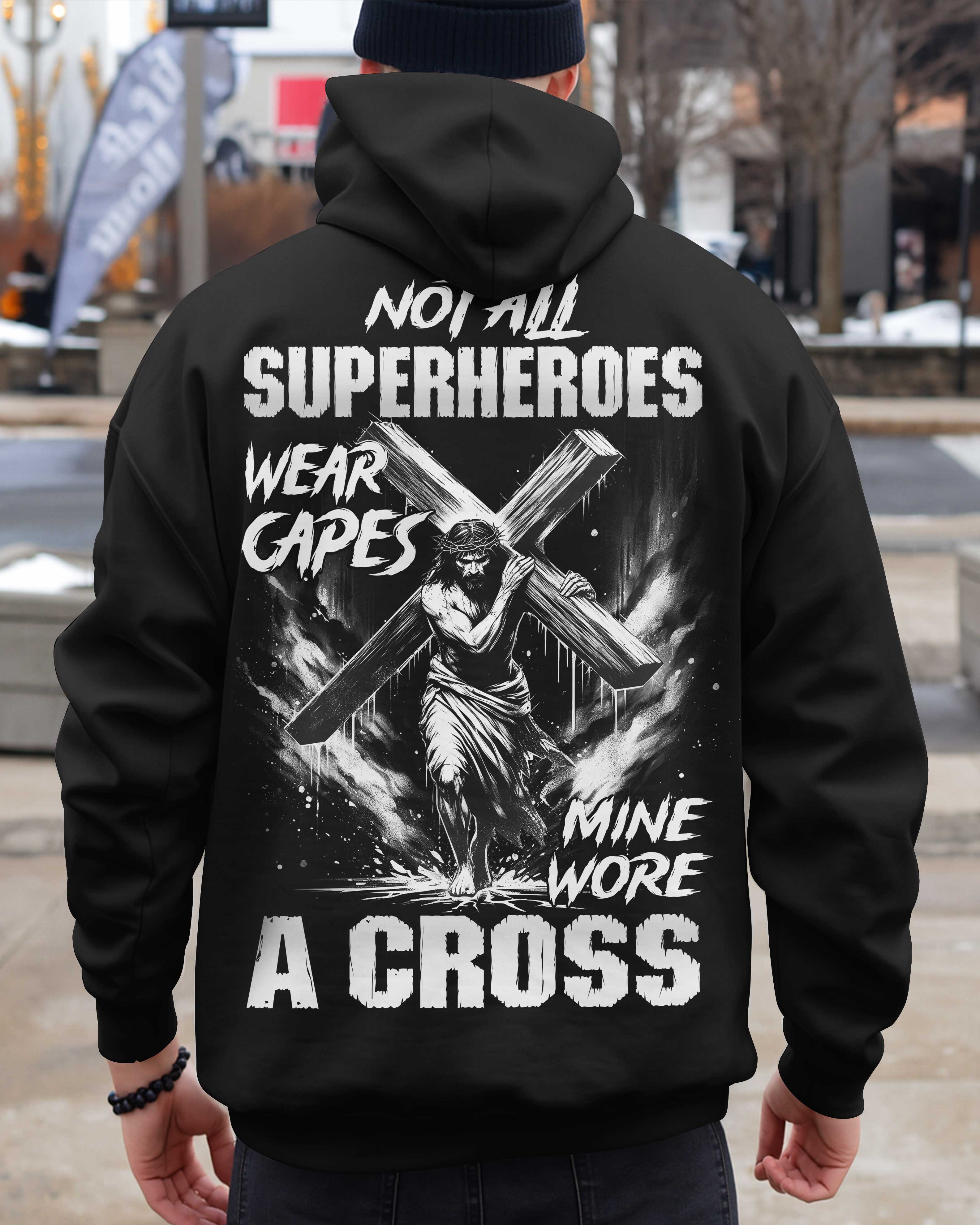 Not All Superheroes Wear Capes Mine Wore A Cross Hoodie