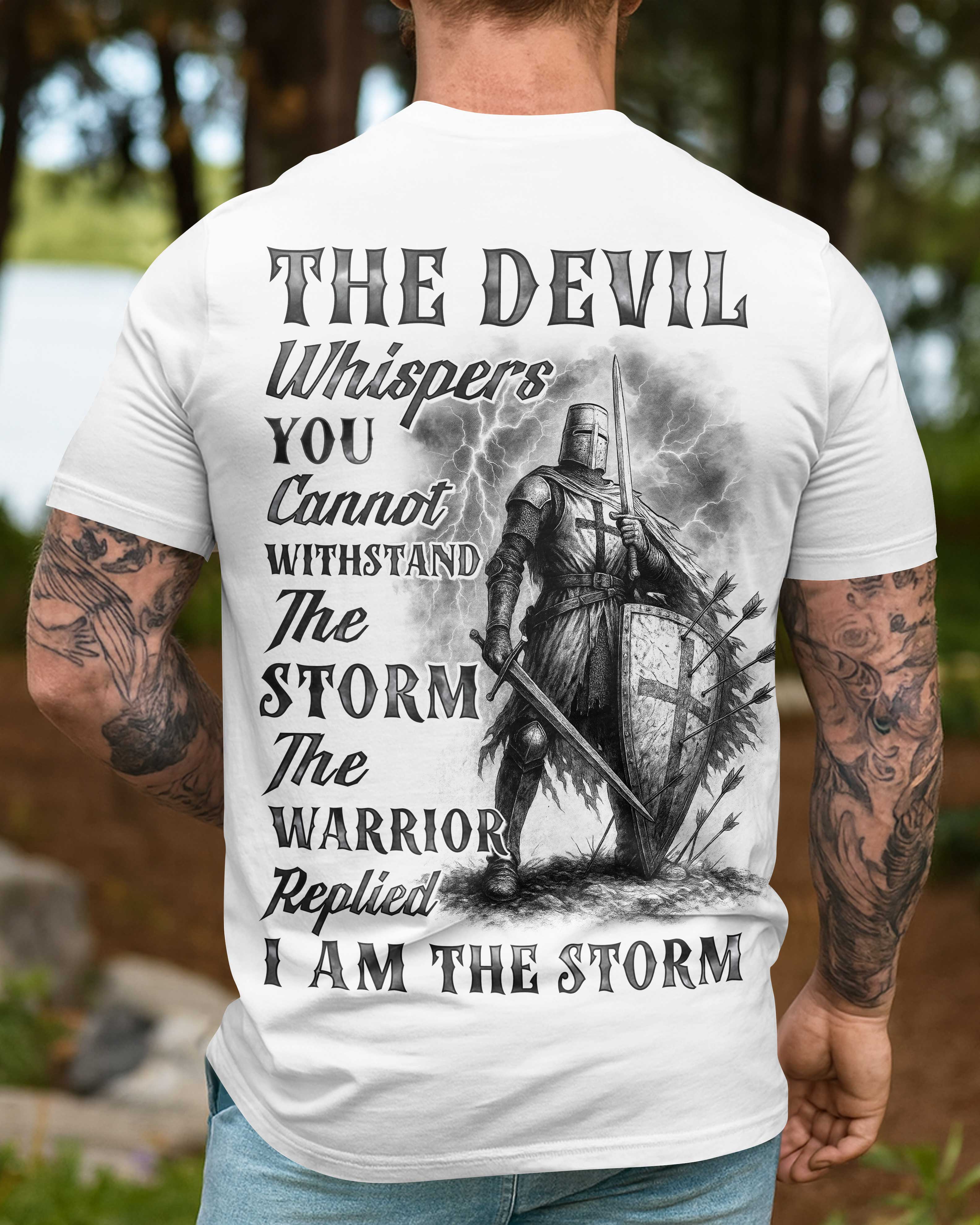 The Devil Whispers You Cannot Withstand The Storm The Warrior Replied I Am The Storm Shirt