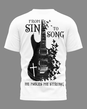 From Sin To Song He Makes Me Strong Shirt