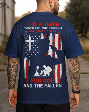 This Veteran Fought For Your Freedom And Only Kneel For God And The Fallen T-Shirt