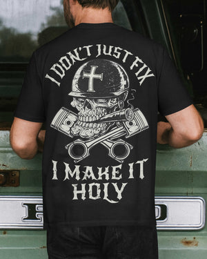 I Don't Just Fix I Make It Holy T-Shirt