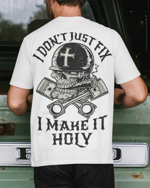 I Don't Just Fix I Make It Holy T-Shirt