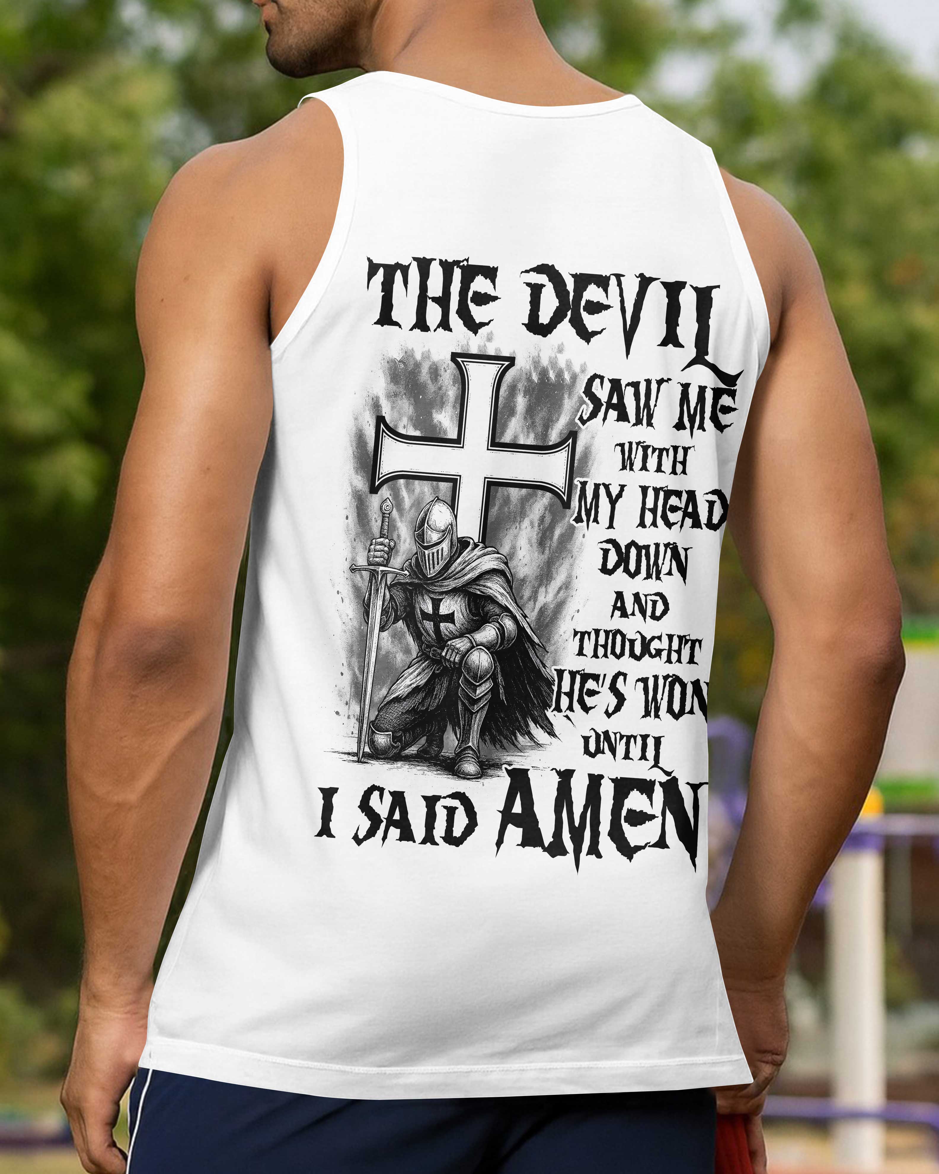 The Devil Saw Me With My Head Down And Thought He's Won Until I Said Amen Shirt