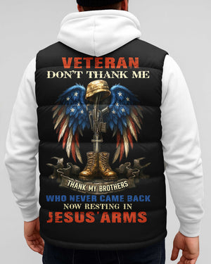 Veteran Don't Thank Me Thank My Brothers Who Never Came Back Now Resting In Jesus' Arms All Over Print Sleeveless Puffer Jacket