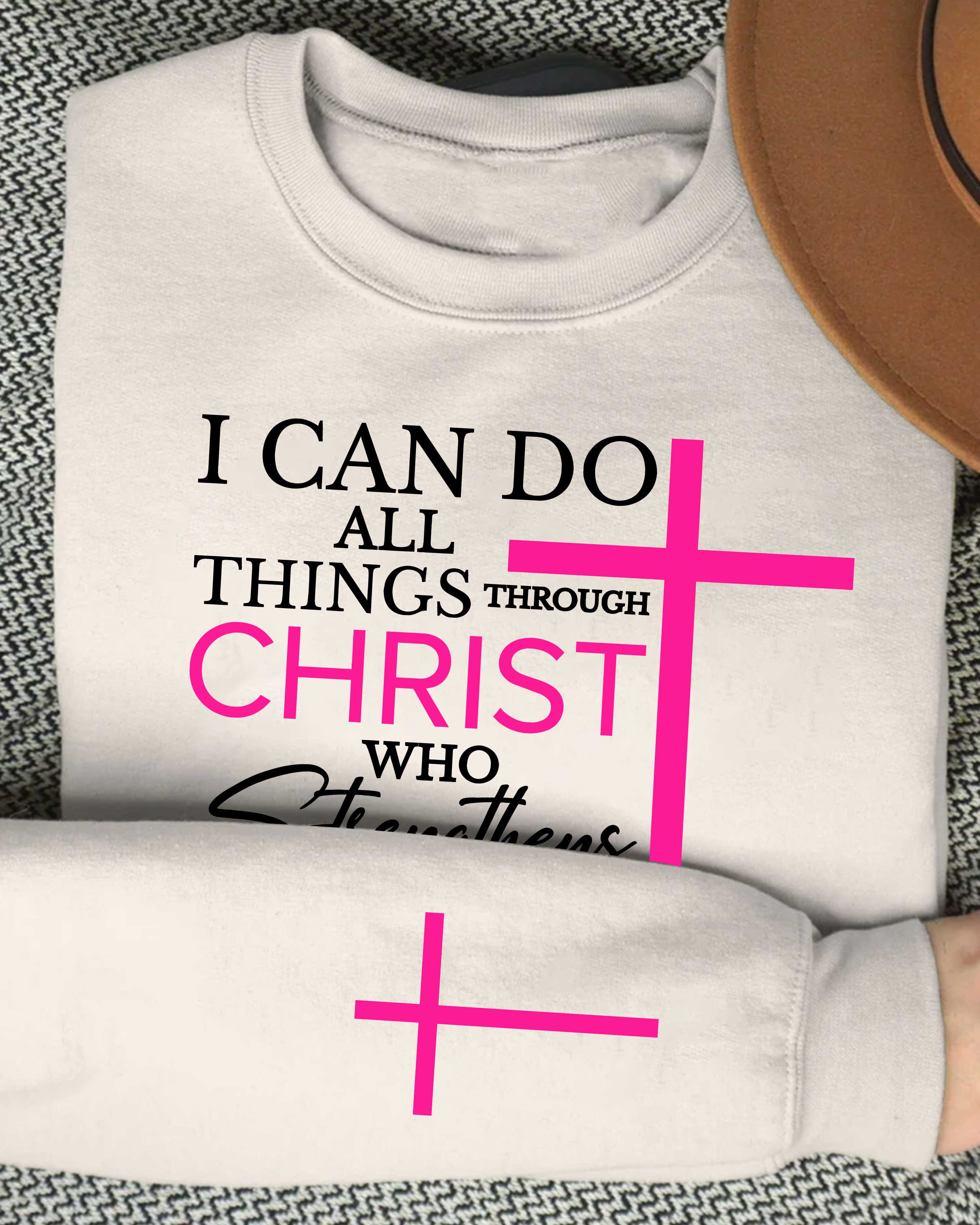 I Can Do All Things Through Christ Who Strengthens Me Sweater