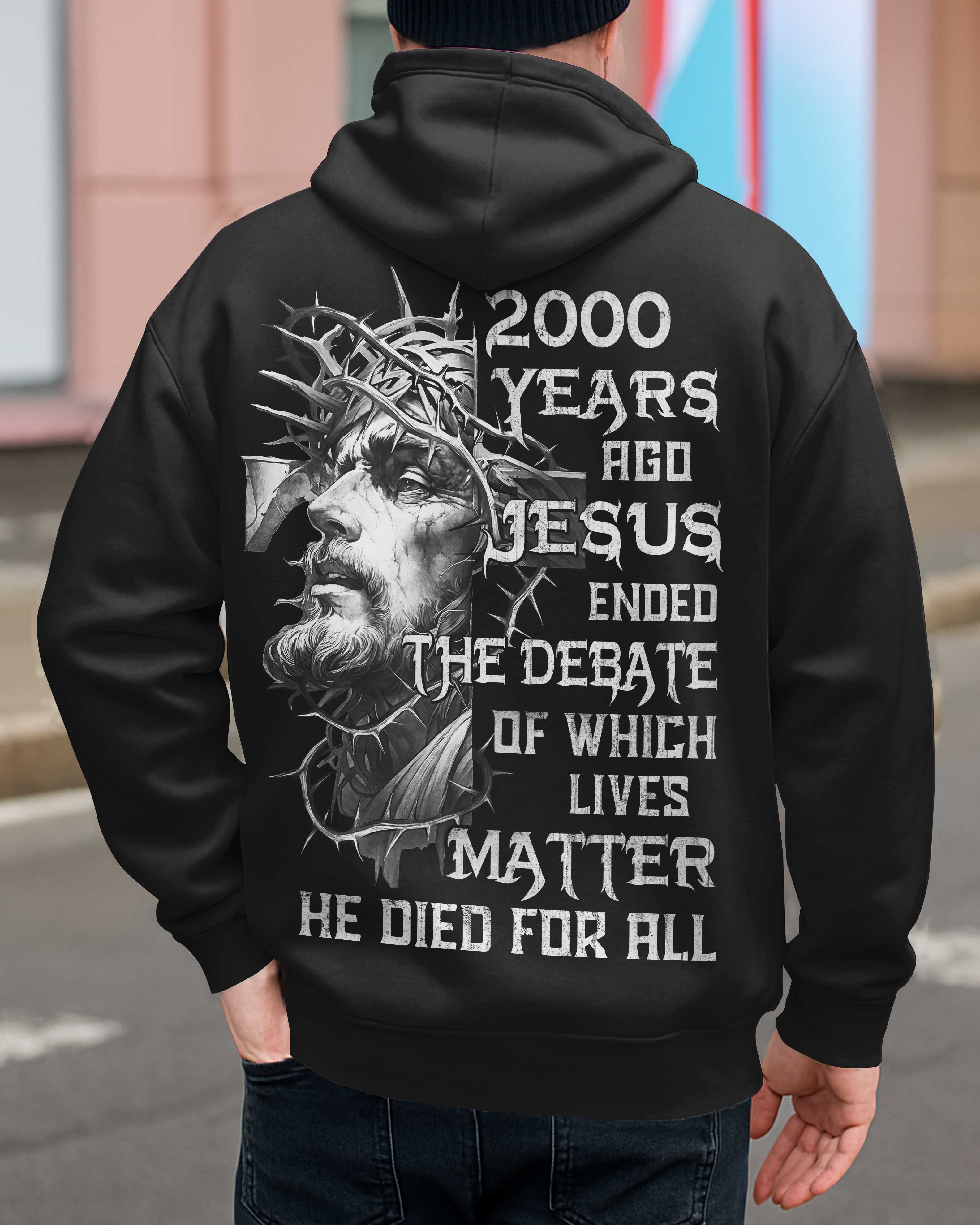 Years Ago Jesus Ended The Debate Of Which Lives Matter He Died For All Shirt