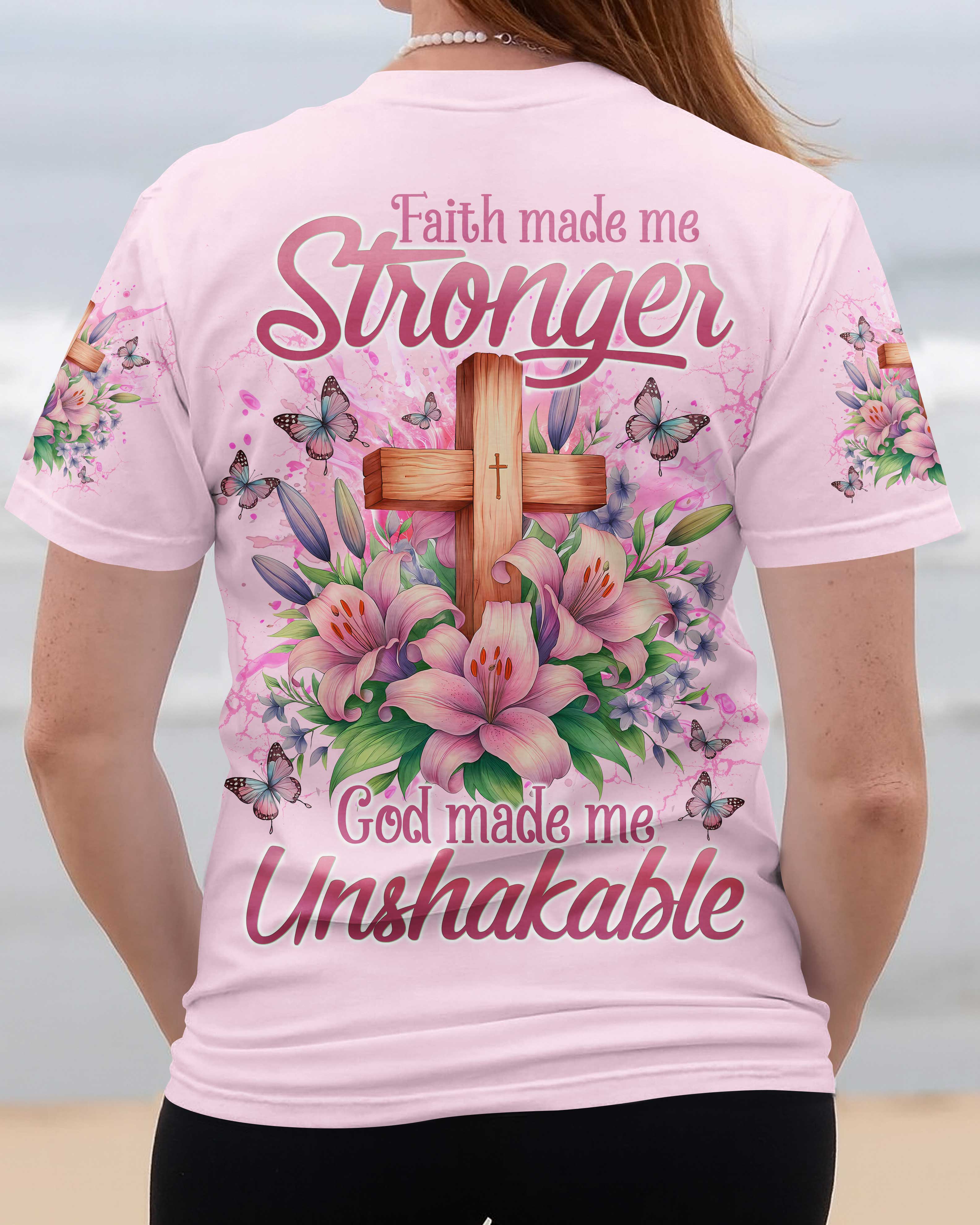 Faith Made Me Stronger God Made Me Unshakable Shirt