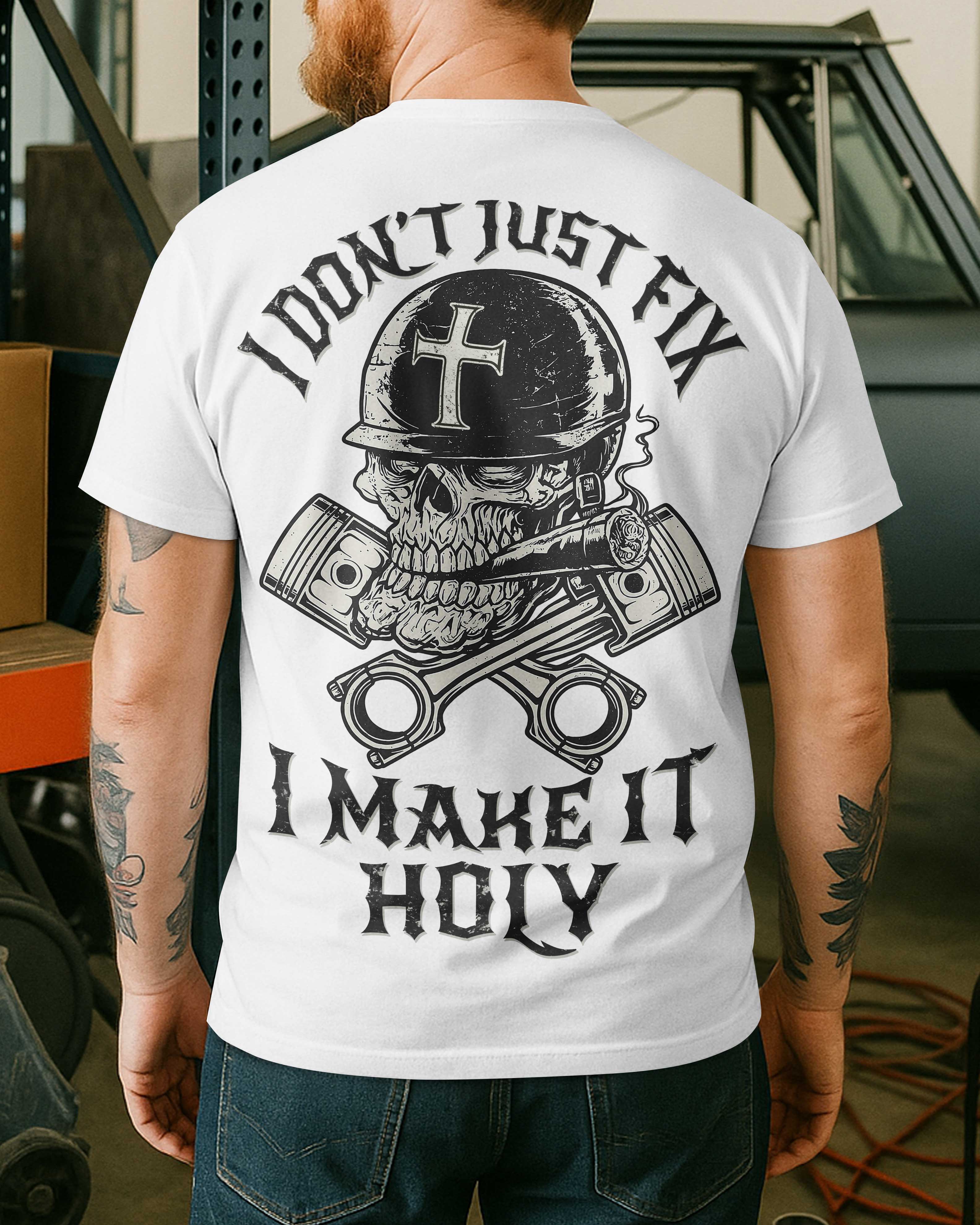I Don't Just Fix I Make It Holy T-Shirt