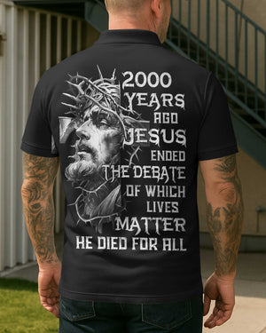 Years Ago Jesus Ended The Debate Of Which Lives Matter He Died For All Shirt