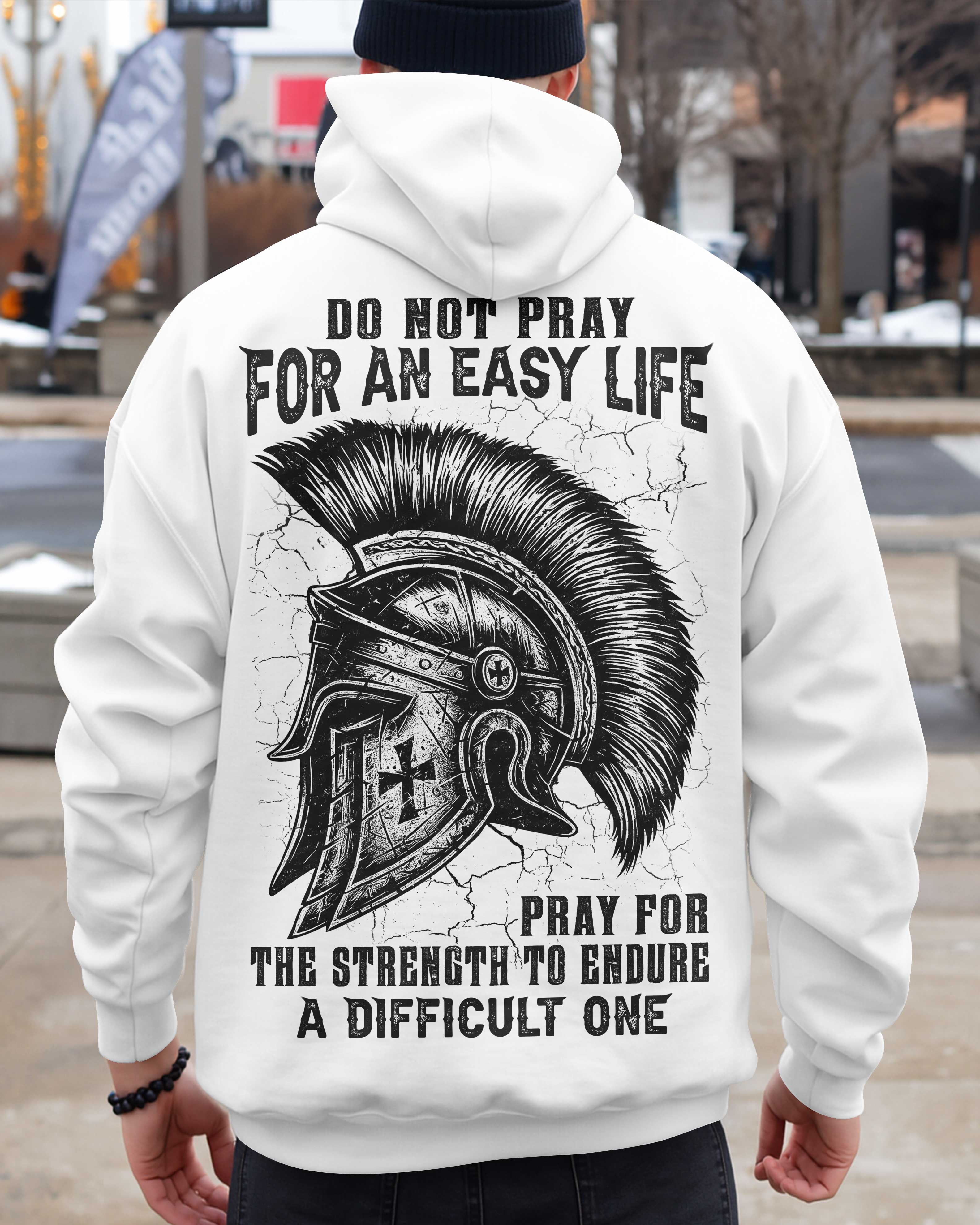 Do Not Pray For An Easy Life Pray For The Strength To Endure A Difficult One Shirt