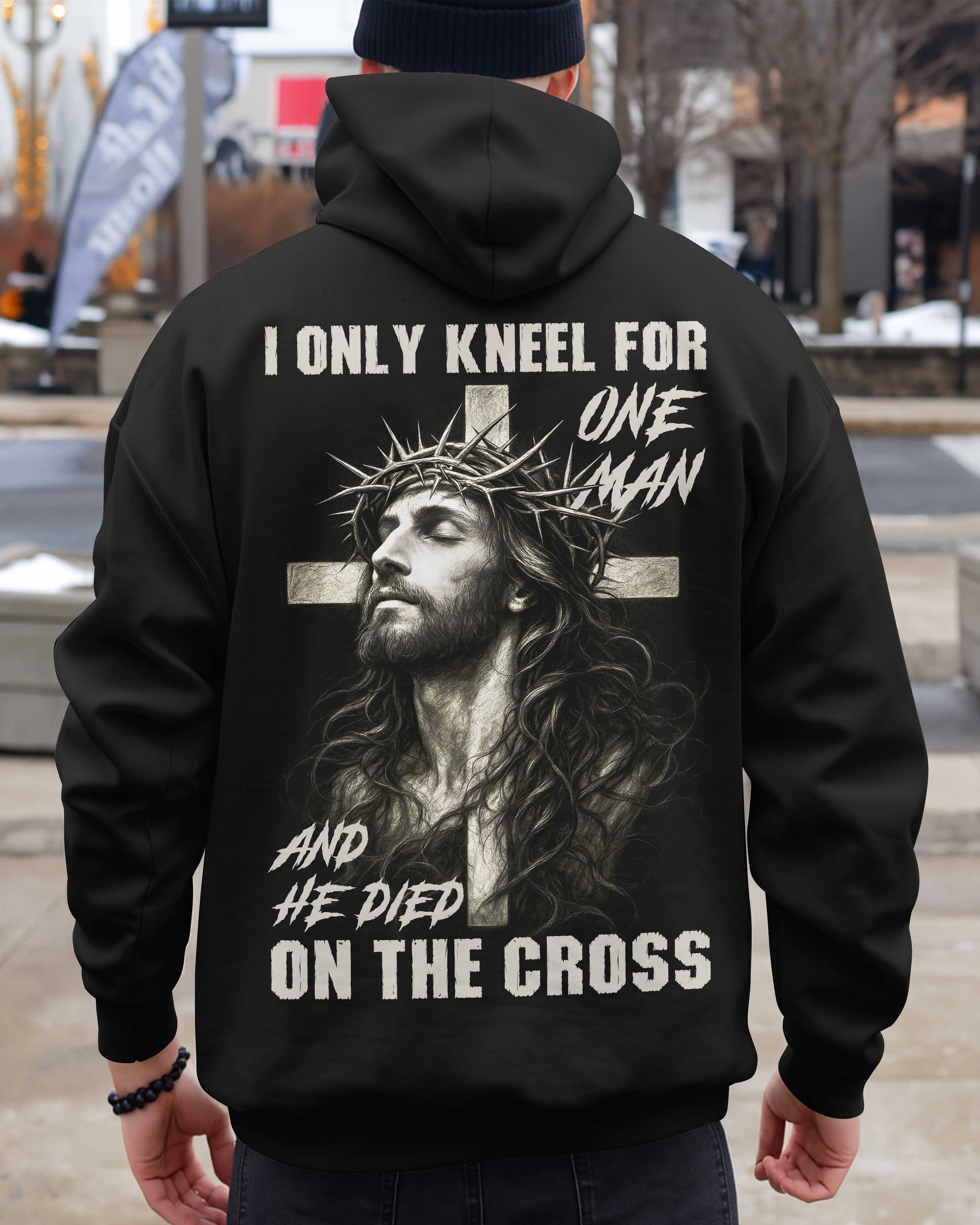 I Only Kneel For One Man And He Died On The Cross Shirt