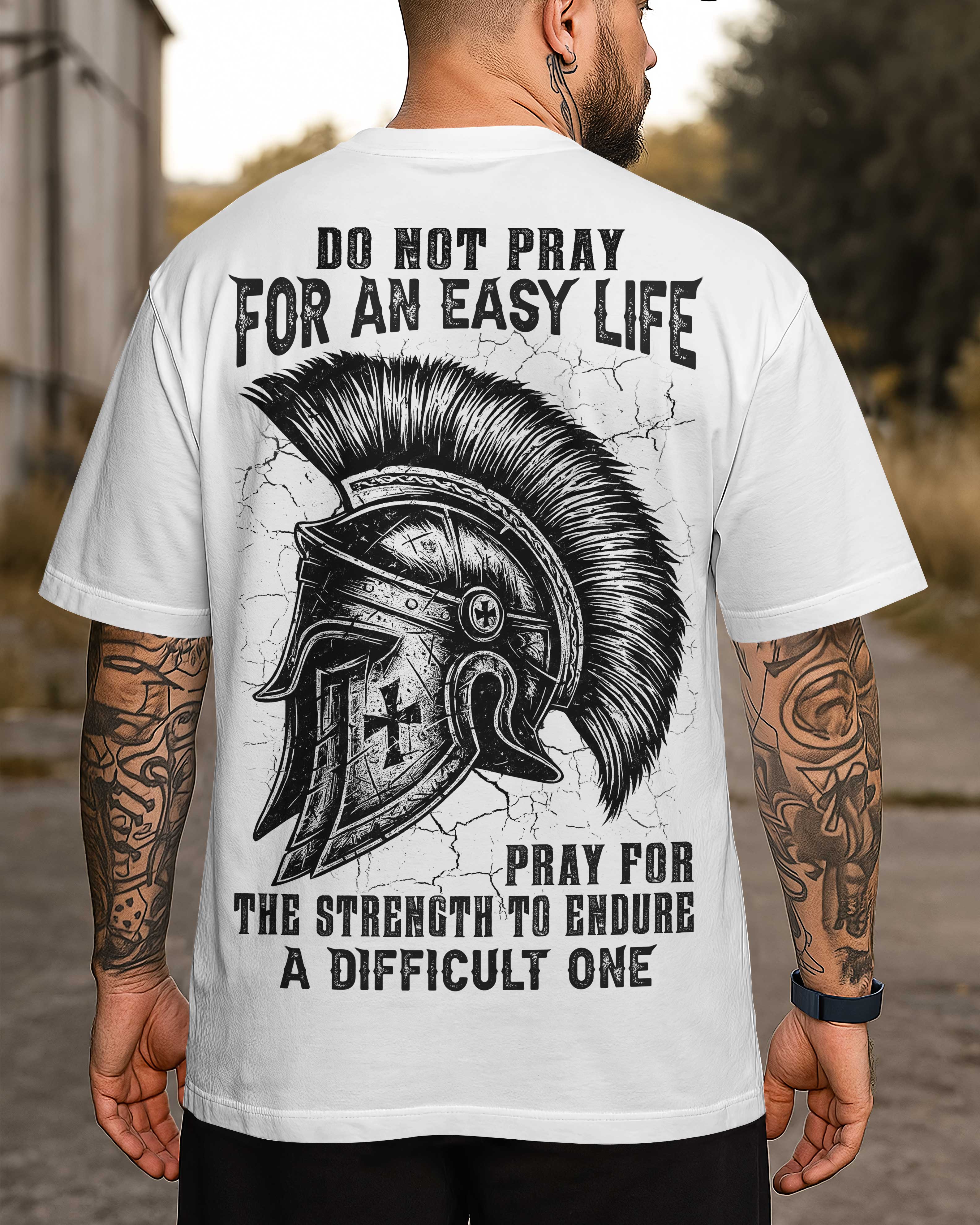 Do Not Pray For An Easy Life Pray For The Strength To Endure A Difficult One Shirt