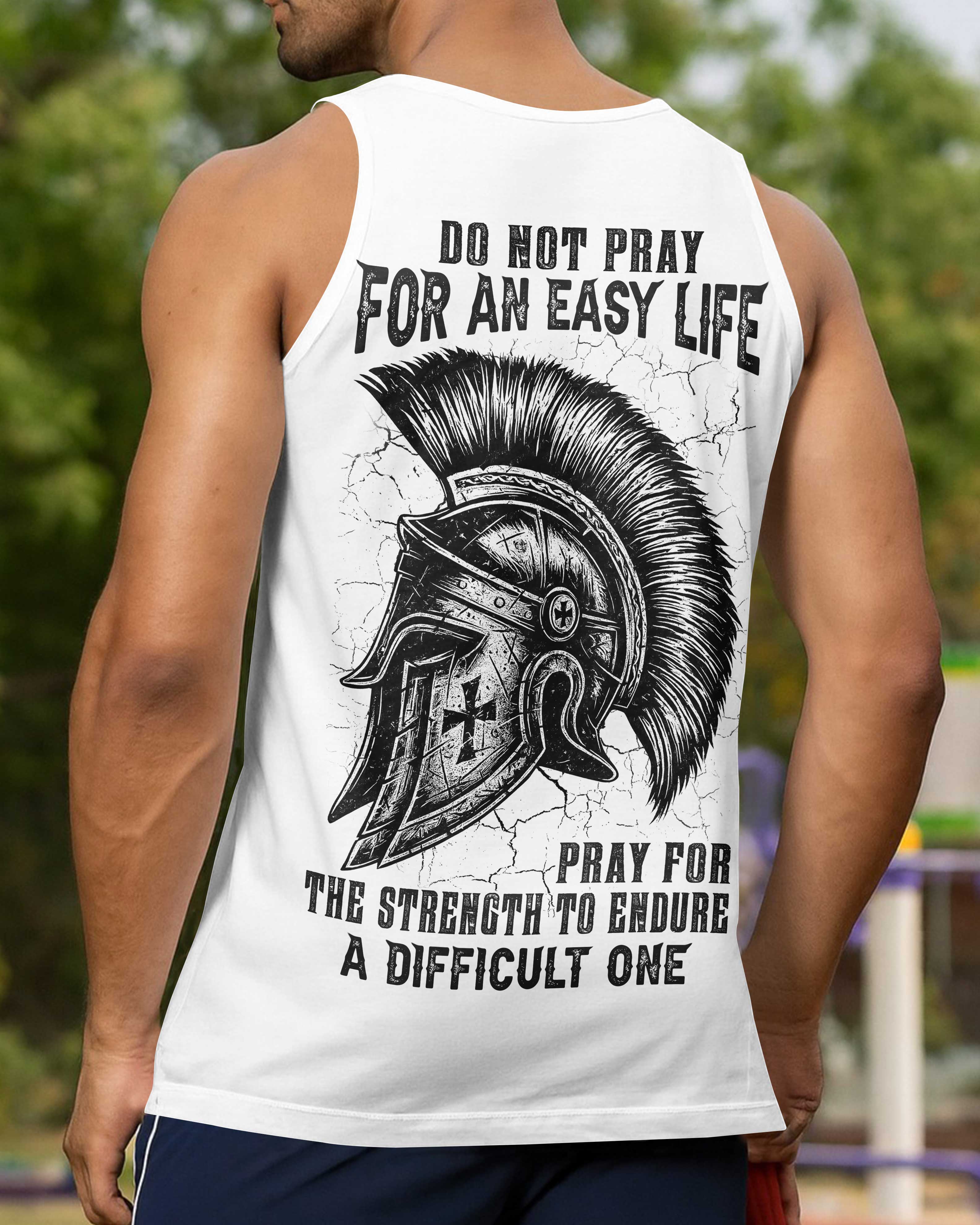 Do Not Pray For An Easy Life Pray For The Strength To Endure A Difficult One Shirt