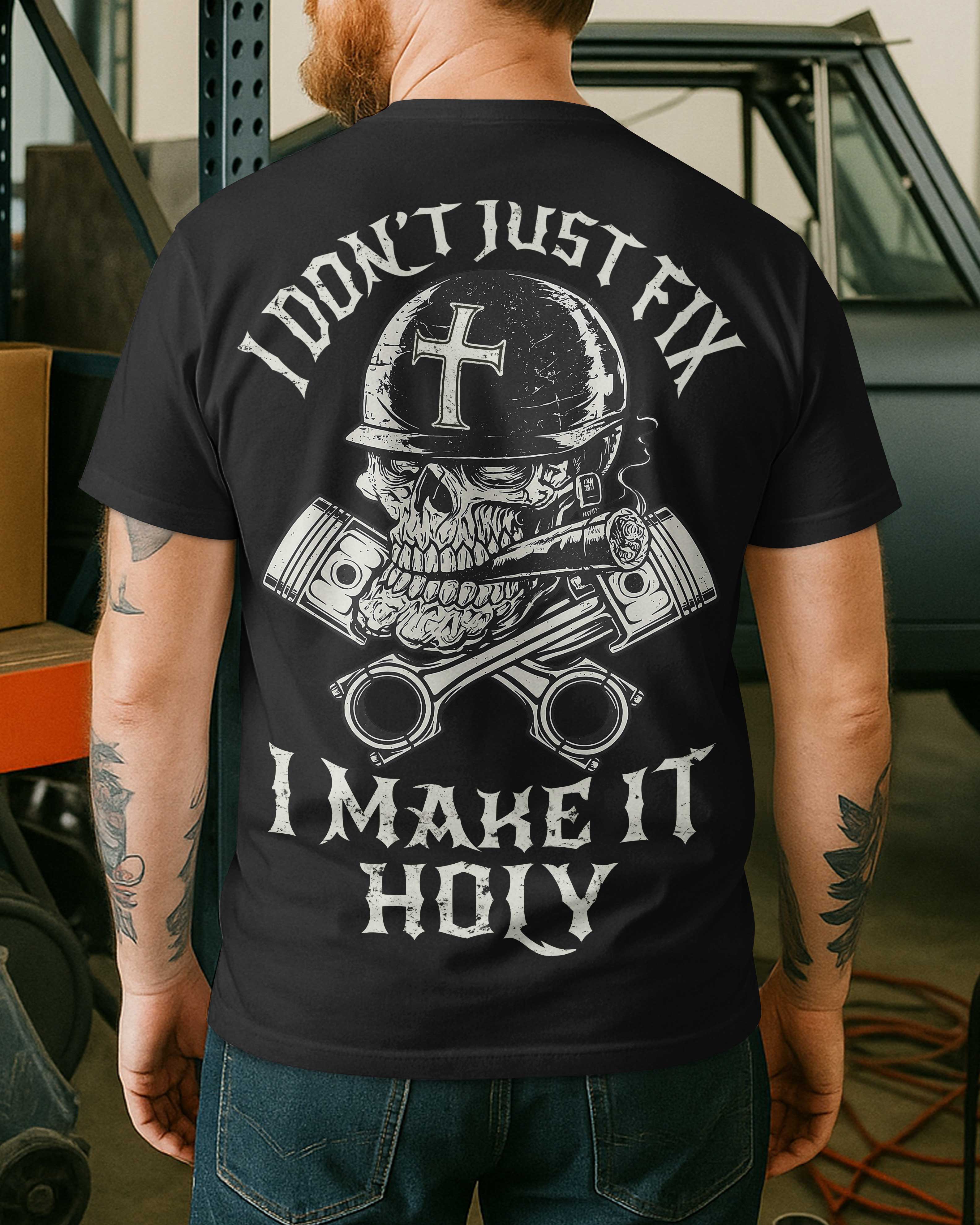 I Don't Just Fix I Make It Holy T-Shirt