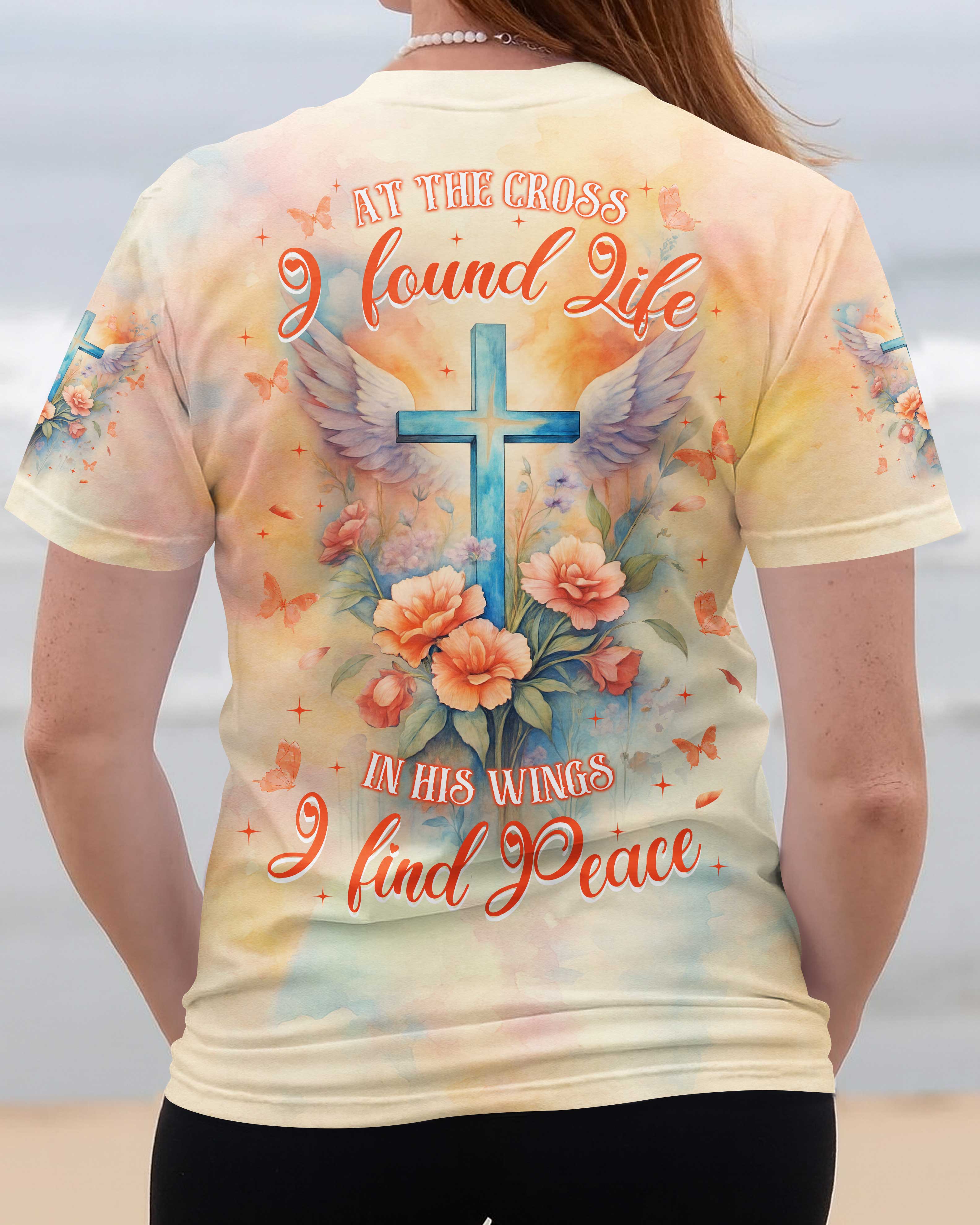 At the Cross I found Life In His wings I find Peace Shirt