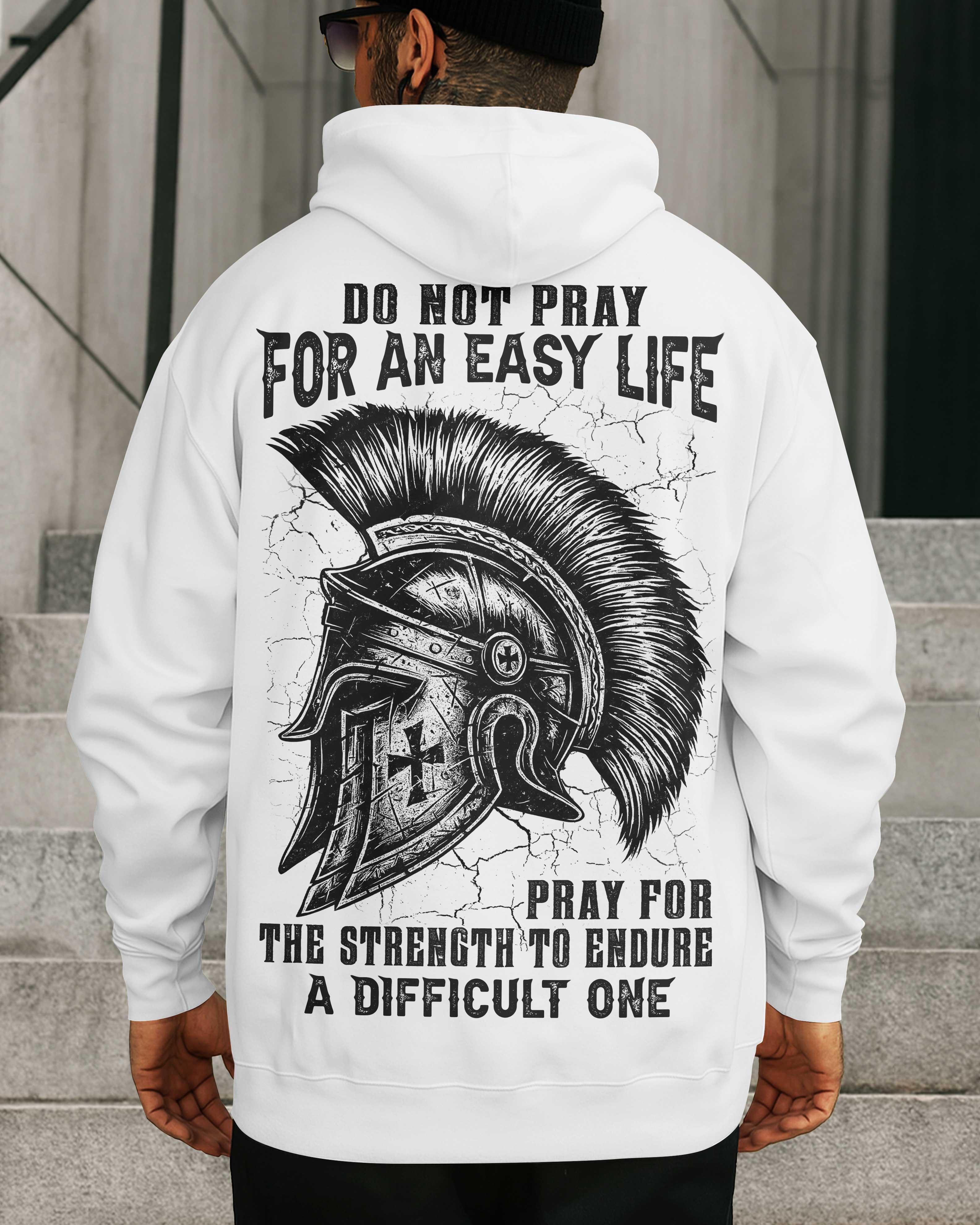 Do Not Pray For An Easy Life Pray For The Strength To Endure A Difficult One Shirt