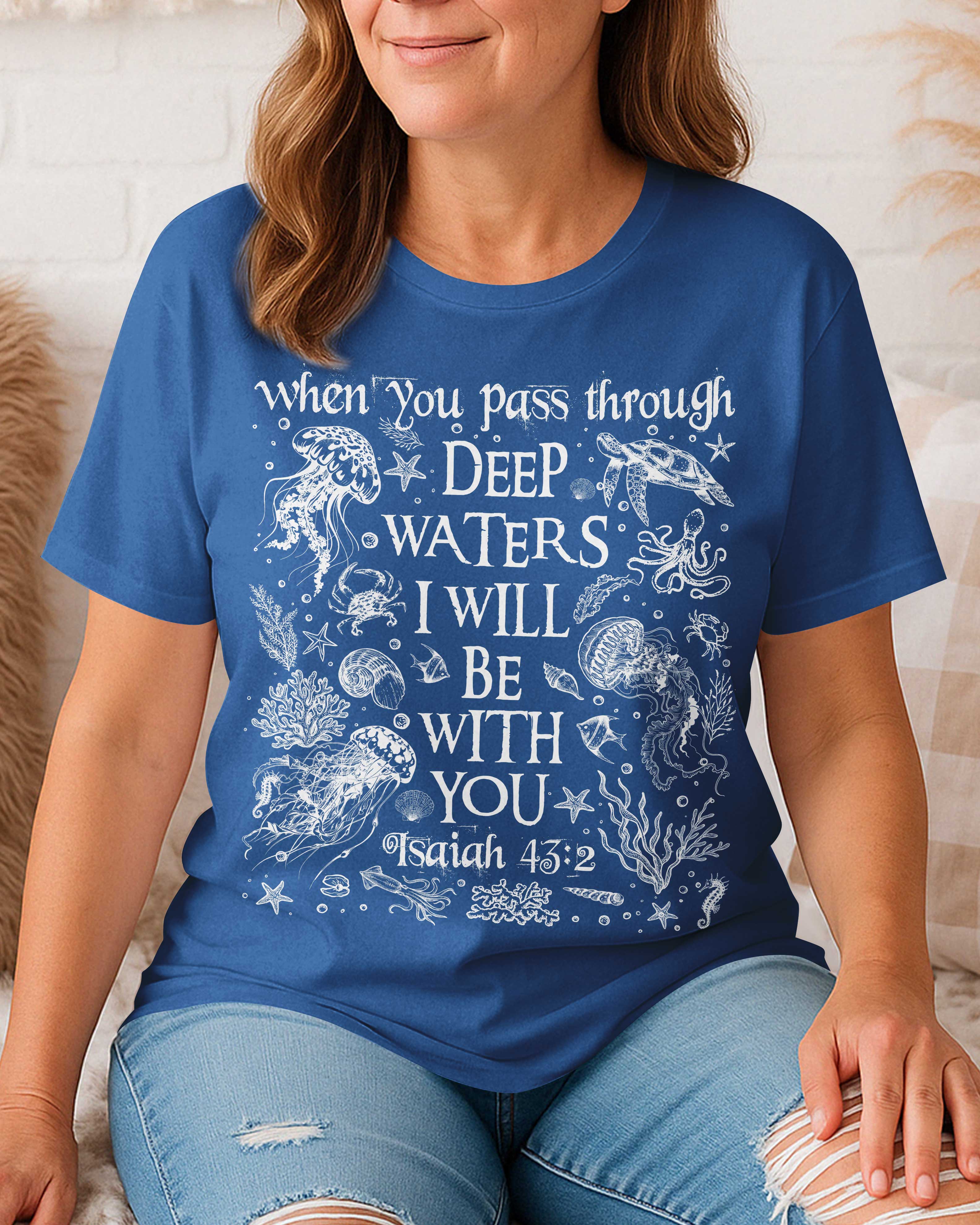 When You Pass Through Deep Waters I Will Be With You T-Shirt