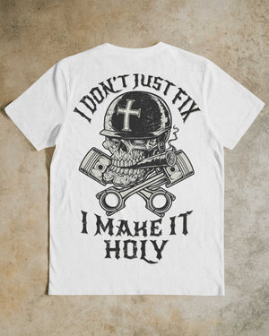 I Don't Just Fix I Make It Holy T-Shirt