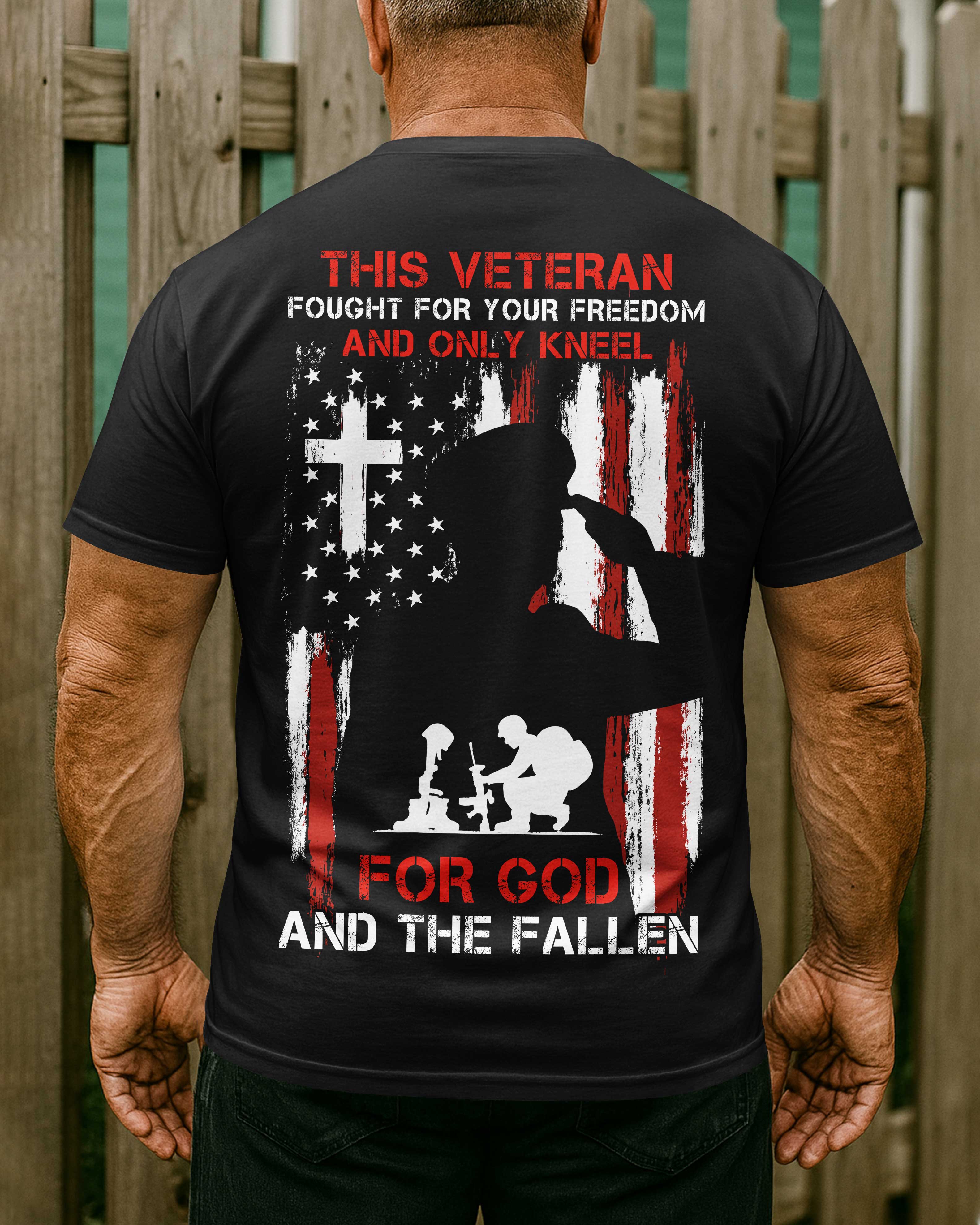 This Veteran Fought For Your Freedom And Only Kneel For God And The Fallen T-Shirt