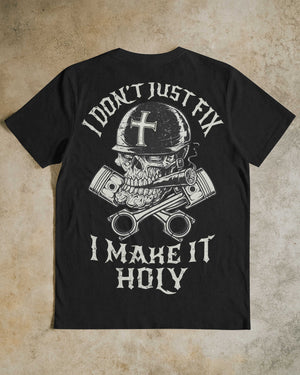 I Don't Just Fix I Make It Holy T-Shirt