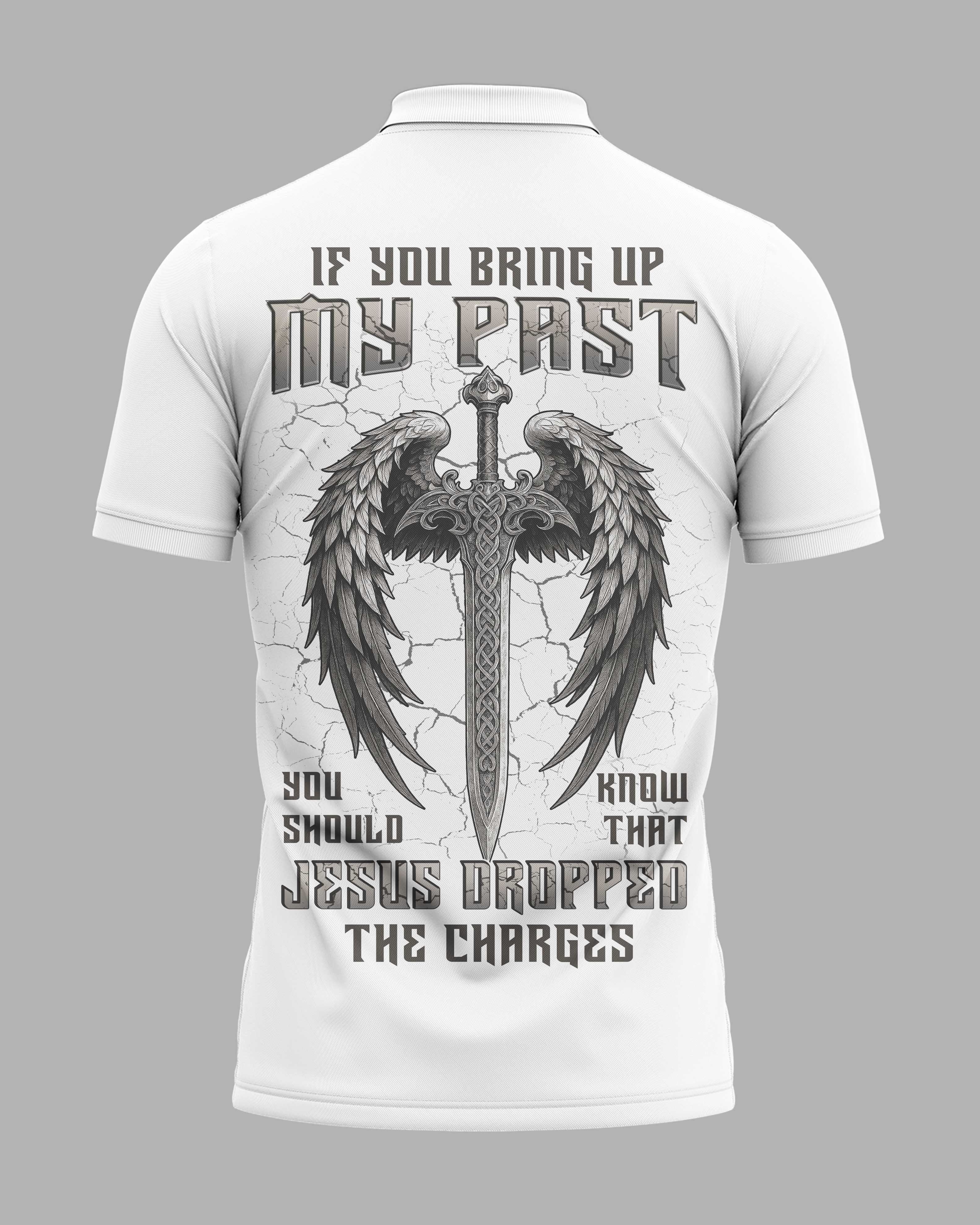 If You Bring Up My Past You Should Know That Jesus Dropped The Charges All Over Print Polo