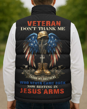 Veteran Don't Thank Me Thank My Brothers Who Never Came Back Now Resting In Jesus' Arms All Over Print Sleeveless Puffer Jacket