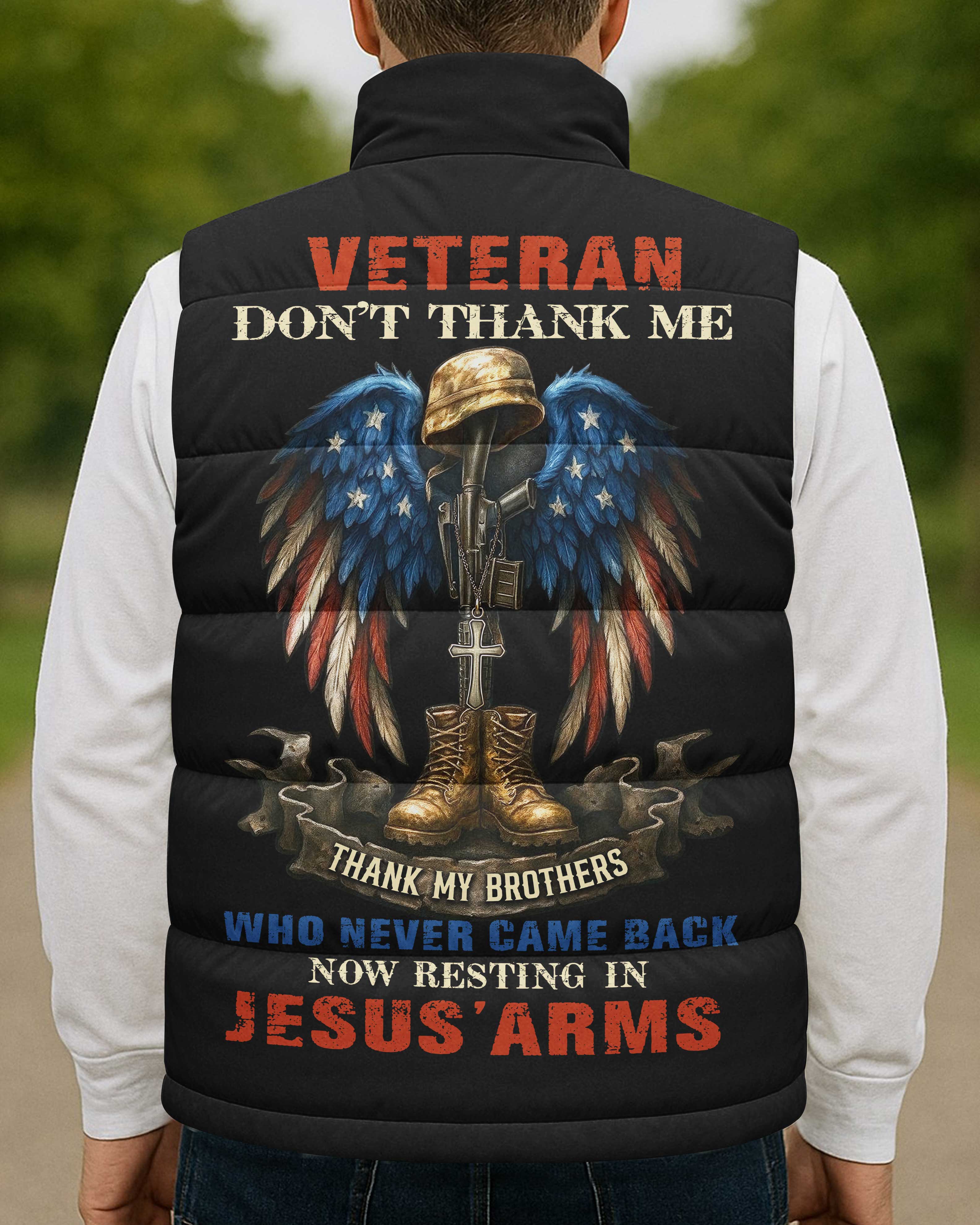 Veteran Don't Thank Me Thank My Brothers Who Never Came Back Now Resting In Jesus' Arms All Over Print Sleeveless Puffer Jacket