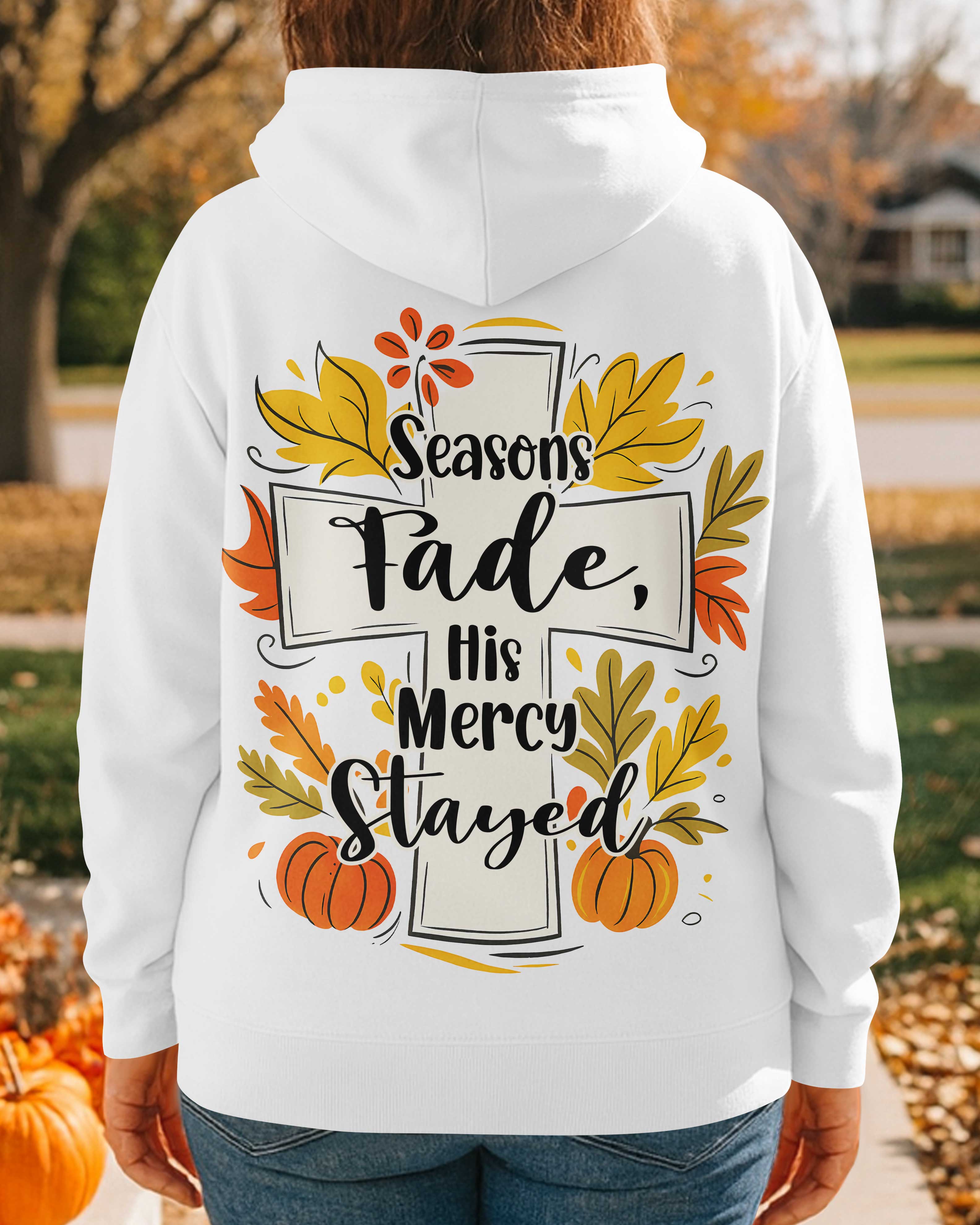 Seasons Fade His Mercy Stayed Hoodie